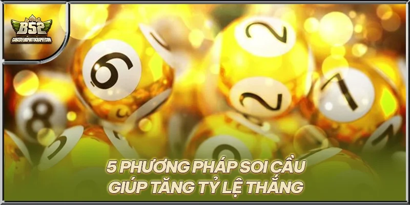 5 phương pháp soi cầu giúp tăng tỷ lệ thắng