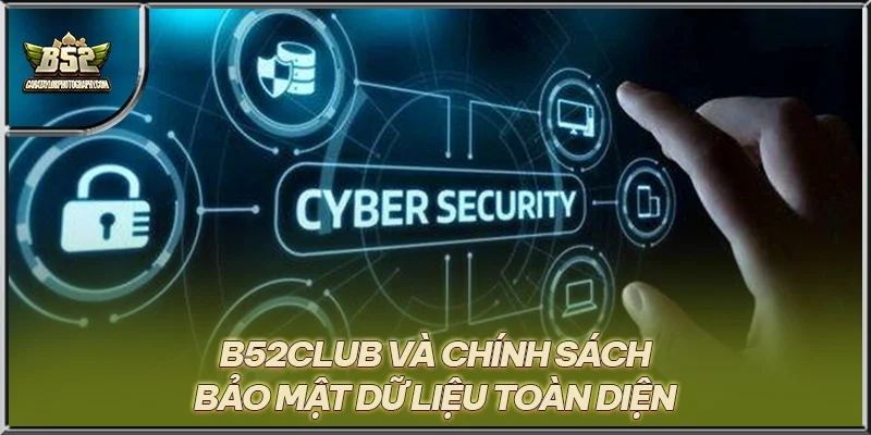 B52CLUB và chính sách bảo mật dữ liệu toàn diện