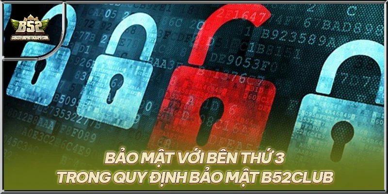 Bảo mật với bên thứ 3 trong quy định bảo mật B52CLUB