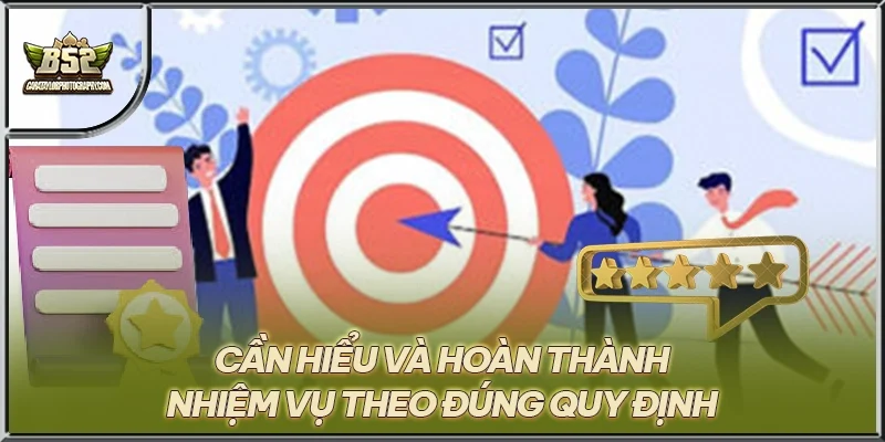 Cần hiểu và hoàn thành nhiệm vụ theo đúng quy định