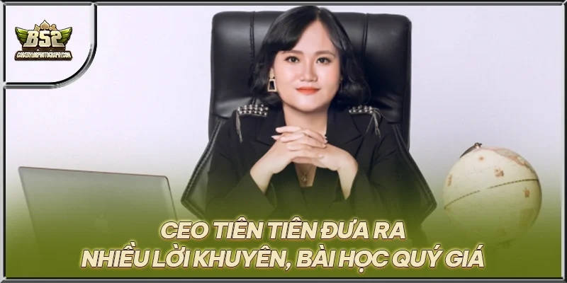 CEO Tiên Tiên đưa ra nhiều lời khuyên, bài học quý giá