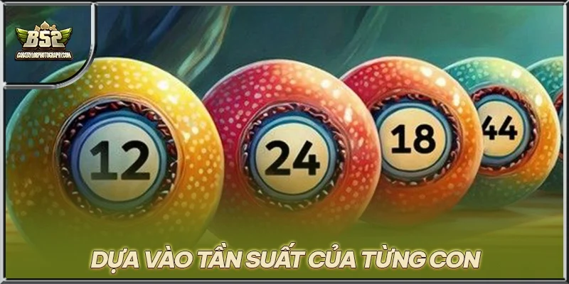 Dựa vào tần suất của từng con