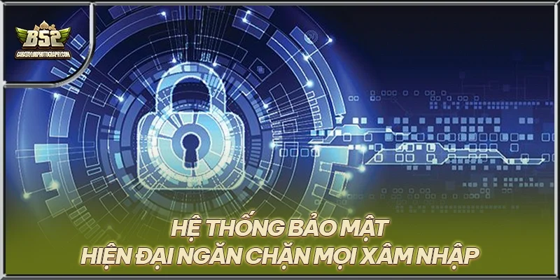 Hệ thống bảo mật hiện đại ngăn chặn mọi xâm nhập