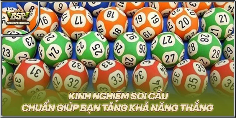 Kinh nghiệm soi cầu chuẩn giúp bạn tăng khả năng thắng