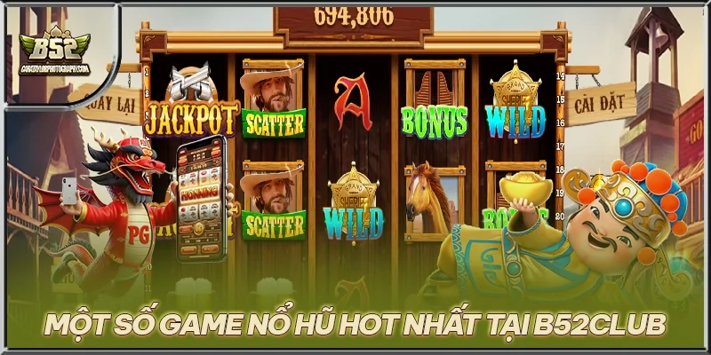 Một số game nổ hũ hot nhất tại B52CLUB