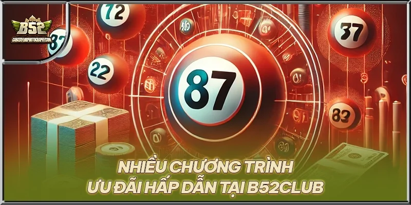 Nhiều chương trình ưu đãi hấp dẫn tại B52CLUB