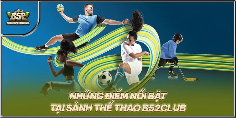 Những điểm nổi bật tại sảnh thể thao B52CLUB