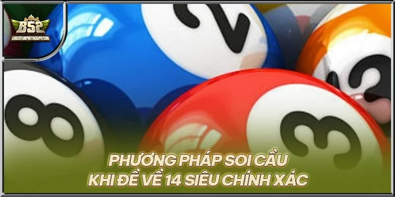 Phương pháp soi cầu khi đề về 14 siêu chính xác