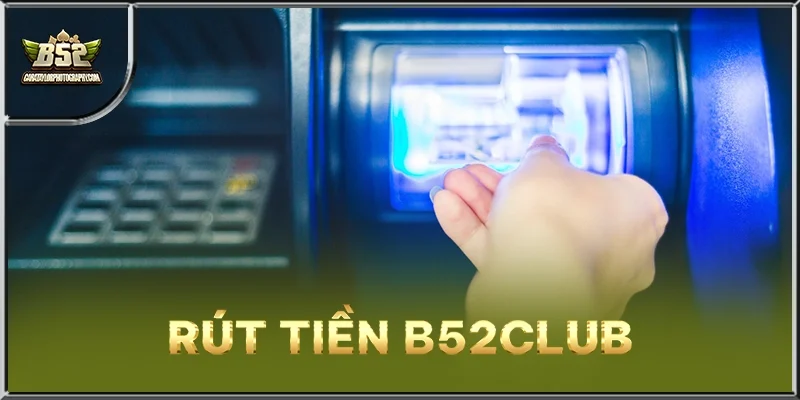 Rút Tiền B52CLUB