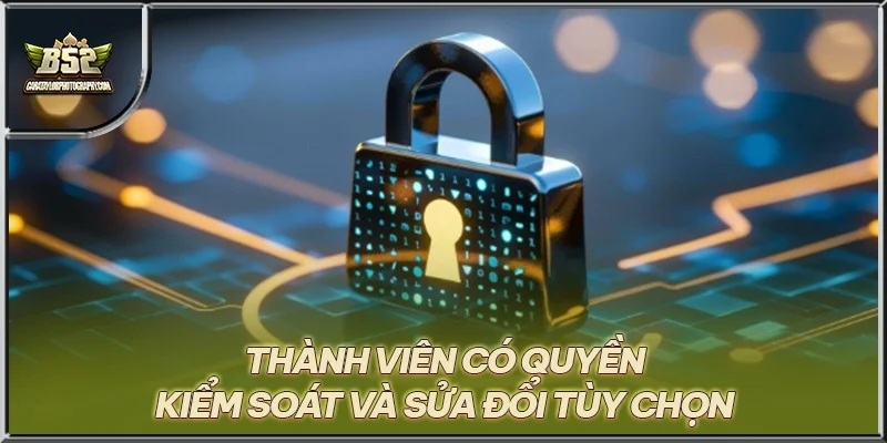 Thành viên có quyền kiểm soát và sửa đổi tùy chọn