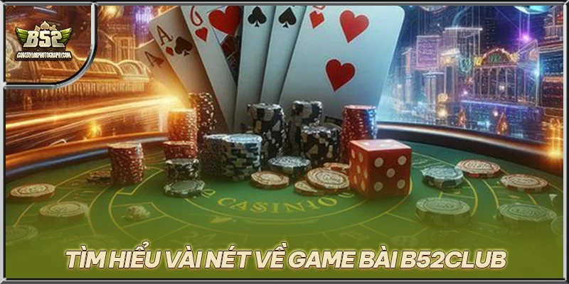 Tìm hiểu vài nét về game bài B52CLUB