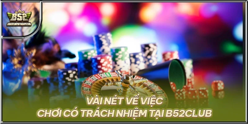 Vài nét về việc chơi có trách nhiệm tại B52CLUB